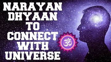NARAYAN DHYAAN TO  CONNECT  WITH UNIVERSE : VERY POWERFUL MEDITATION !