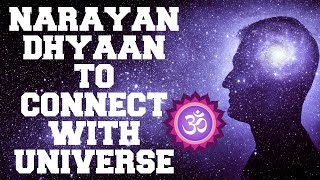 NARAYAN DHYAAN TO  CONNECT  WITH UNIVERSE : VERY POWERFUL MEDITATION !