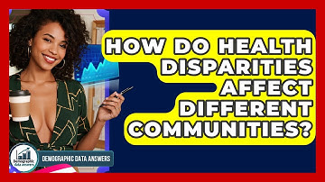 How Do Health Disparities Affect Different Communities? - Demographic Data Answers