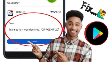 Fix Transaction was declined OR-FGEMF-20 in Google Play Store 2025||