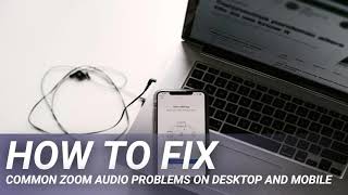 How to fix common Zoom audio problems on desktop and mobile