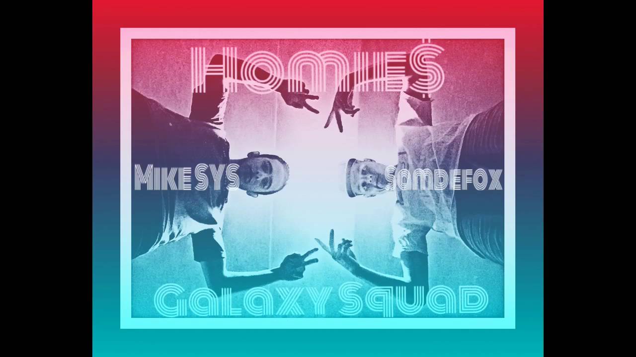Galaxy Squad - Homie$ (Samdefox/MikeSYS)