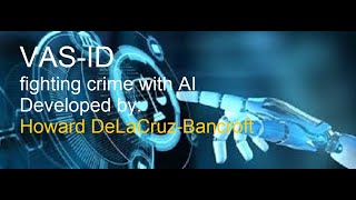 VAS-ID Fighting Crime with AI by developer Howard DeLaCruz-Bancroft