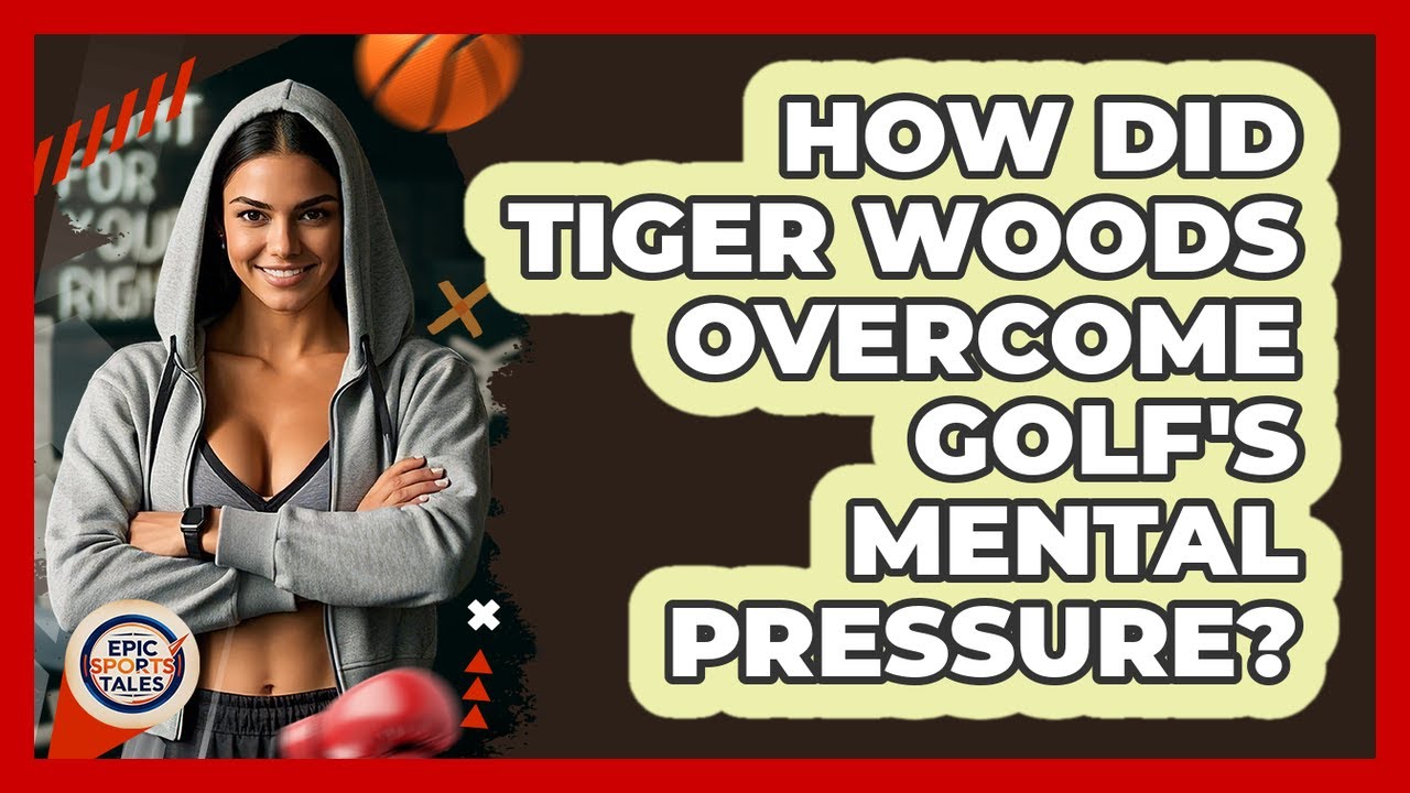 How Did Tiger Woods Overcome Golf's Mental Pressure? - Epic Sports Tales
