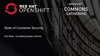 London OpenShift Commons Gathering 2019 State of Container Security Daniel Walsh (Red Hat)