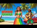 Aloha Reggae Vibes 🌴 Chill Sounds of Summer 2025