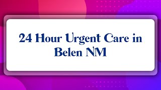 Top 10 24 Hour Urgent Care in Belen, NM