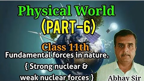Fundamental forces in nature(2) : strong and weak nuclear forces, Part 6, Ch.1, Physical World,11th
