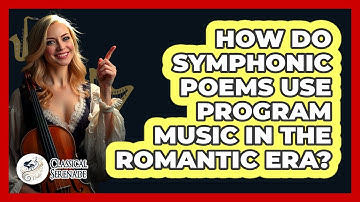 How Do Symphonic Poems Use Program Music In The Romantic Era? - Classical Serenade