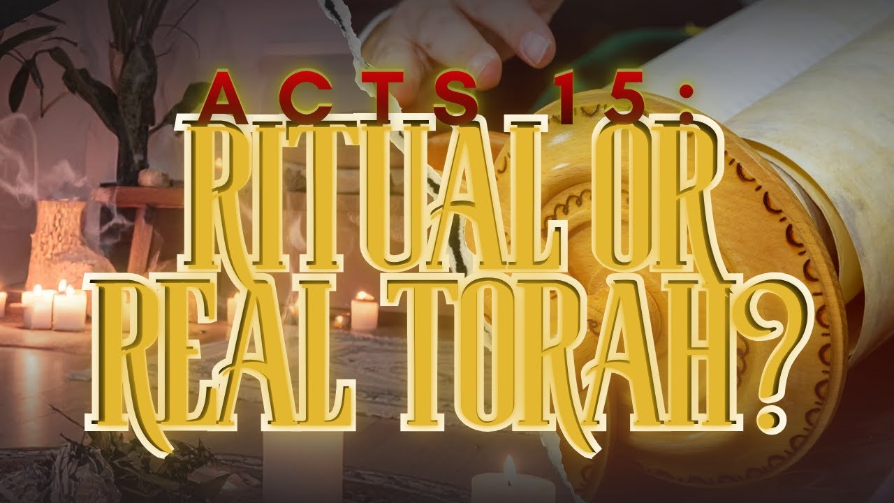 Деяния 15: Ритуал или истинная Тора?