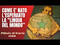1508- Come è nato l'Esperanto, la "lingua del mondo"? [Pillole di Storia]