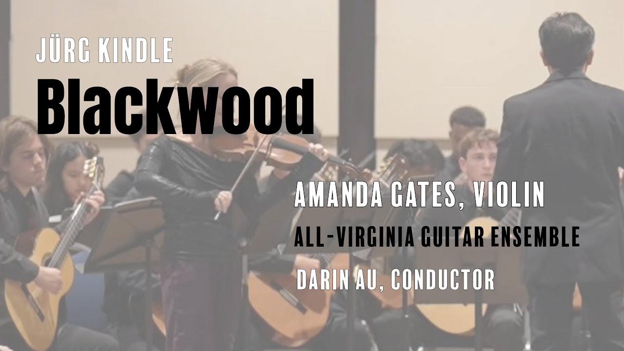Jürg Kindle I BLACKWOOD I Amanda Gates I violin & all-Virginia guitar ensemble I Darin Au, conductor