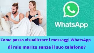 Come posso visualizzare i messaggi di mio marito su WhatsApp senza il suo telefono? screenshot 5