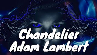 Adam Lambert - Chandelier (originally by Sia) (Lyrics) 💗♫