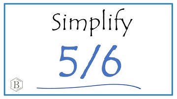 How to Simplify the Fraction 5/6
