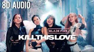BLACKPINK - 'Kill This Love' 8D Audio [Use Headphones]