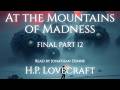 🦑 H.P. Lovecraft's At the Mountains of Madness – FINAL Part 12 of 12. Narrated by Jonathan Dunne.