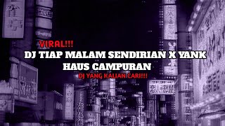 DJ TIAP MALAM SENDIRIAN X YANK HAUS CAMPURAN (slowed   reverb) VIRAL TIKTOK 2024