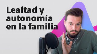 El equilibrio entre la lealtad y la autonomía en la familia  David Corbera