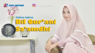 BIL QUR'ANI SA'AMDHI (COVER) SABINA SYAMSA AQLIMA