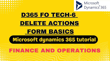 D365FOTech6 DeleteActions FormBasics | Microsoft dynamics 365 tutorial |CRM | finance and operations