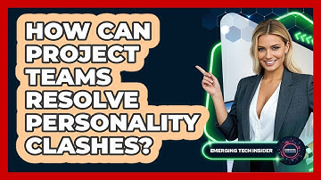 How Can Project Teams Resolve Personality Clashes? - Emerging Tech Insider