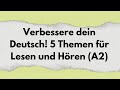 Verbessere Dein Deutsch 5 Themen Für Lesen Und Hören A2