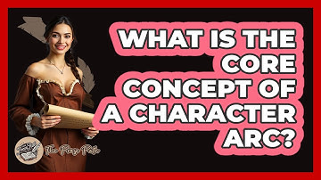What Is the Core Concept of a Character Arc?