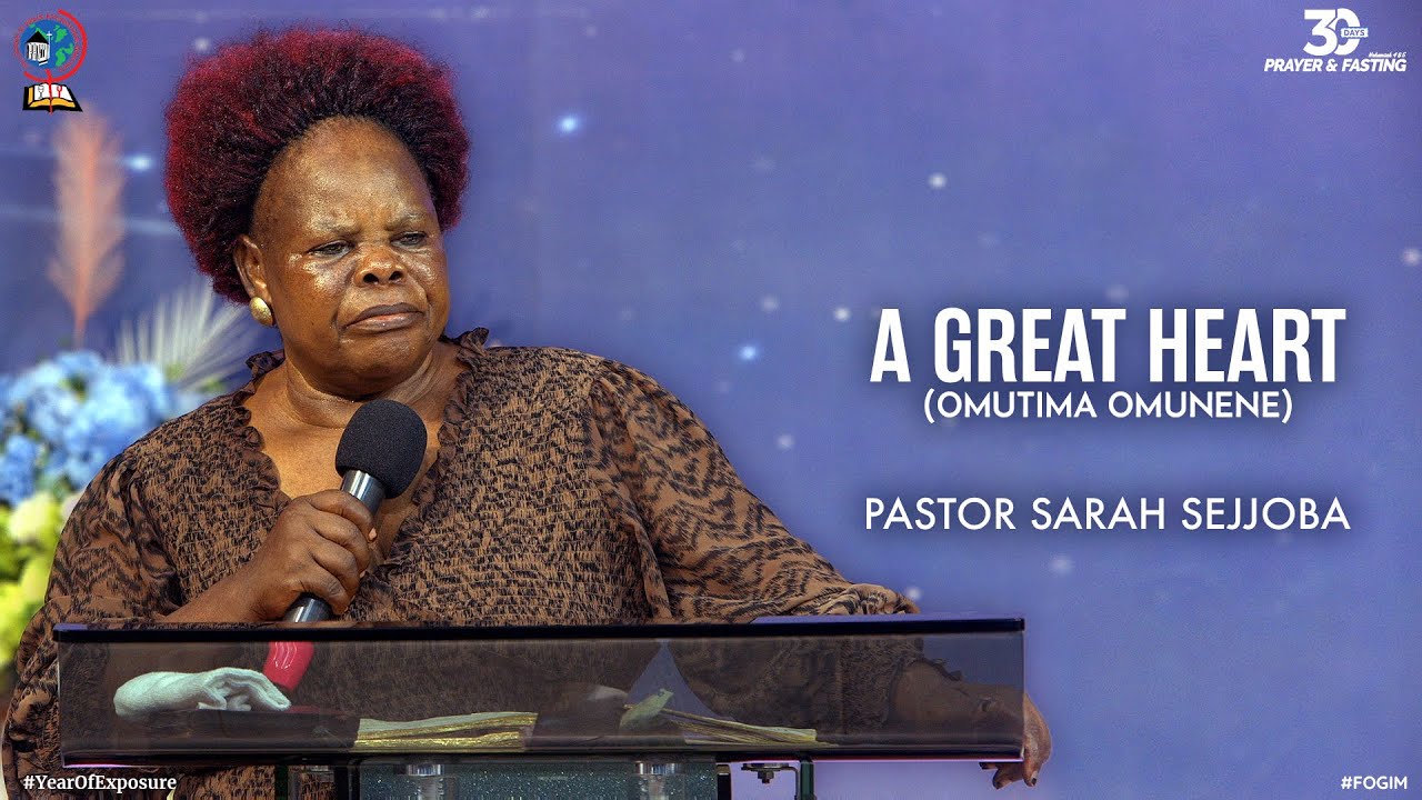 A GREAT HEART (OMUTIMA OMUNENE) | PASTOR SARAH SEJJOBA |FOGIM