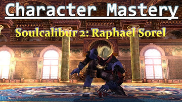 Character Mastery: Raphael Sorel (Soulcalibur II)