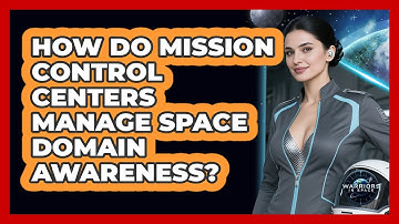 How Do Mission Control Centers Manage Space Domain Awareness?