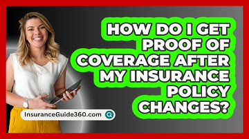 How Do I Get Proof Of Coverage After My Insurance Policy Changes? - InsuranceGuide360.com