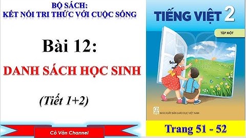 Tiếng việt lớp 2 - Bài 12: Danh sách học sinh (tiết1 + 2)