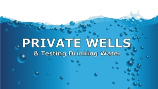 Private Wells & Testing Drinking Water