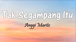 Tak Segampang Itu - Anggi Marito | Lirik Lagu