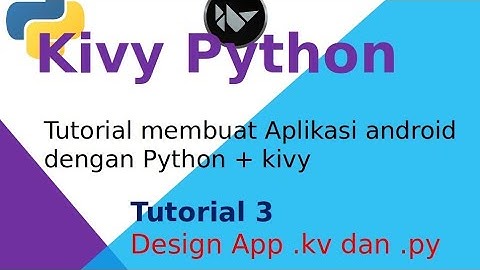 Membuat aplikasi android dengan Python + Kivy | 3 Mendesain App  .Kv dan .Py