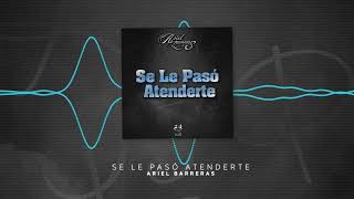 Ariel Barreras - Se Le Pasó Atenderte (Video Lyric)