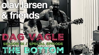 Olav &amp; Friends Special Episode - &quot;The Bottom&quot; // featuring Dag Vagle