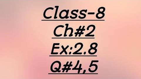 8th Class Maths,Chapter 2 Exercise 2.8 Question no 4,5  Math