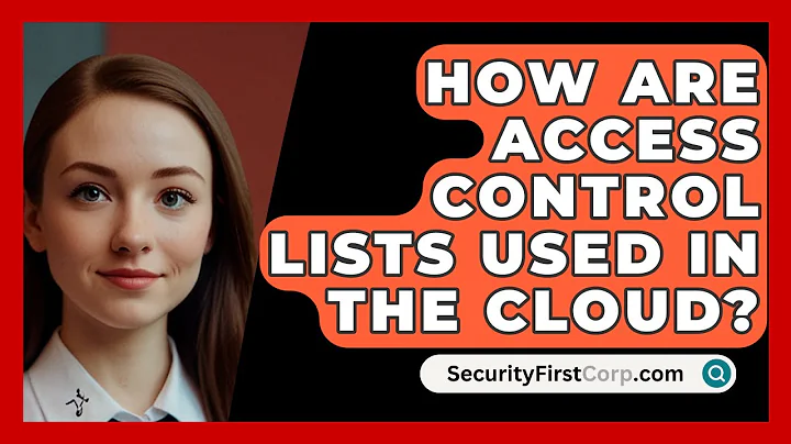 How Are Access Control Lists Used In The Cloud? - SecurityFirstCorp.com