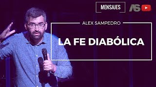 Predicación Alex Sampedro 🎥 📺 / LA FE DIABÓLICA.