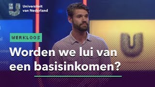 Worden we lui van een basisinkomen? | WERKLOOS