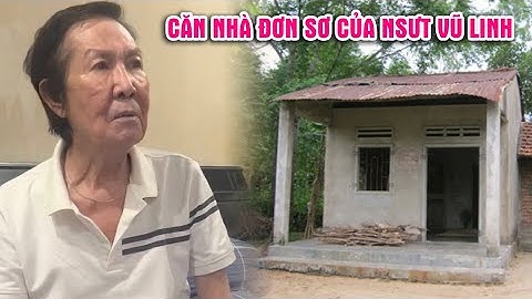 Xót xa căn nhà NSƯT Vũ Linh ở tuổi xế chiều, sống đơn sơ ở quê nhà