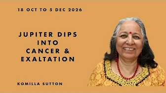 Jupiter's dip into Cancer and Exaltation: Komilla Sutton