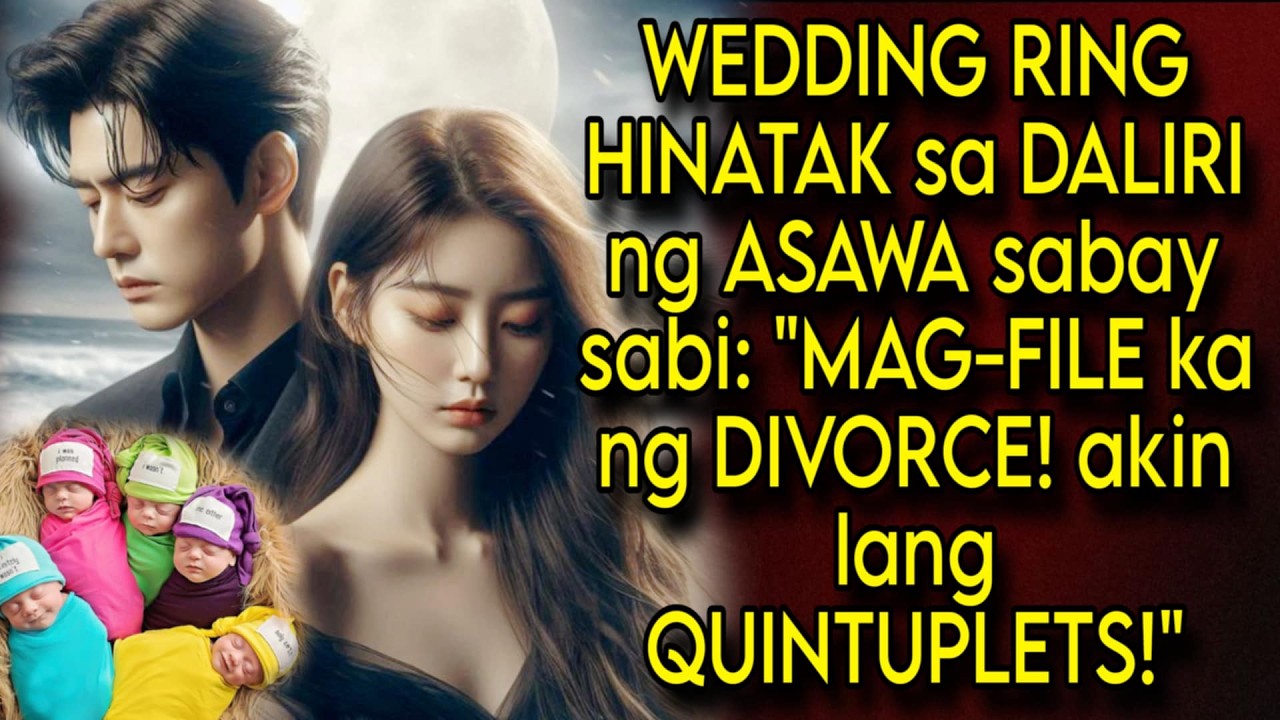 WEDDING RING HINATAK SA DALIRI NG ASAWA NA CEO!FILE KA NG DIVORCE! AKIN LANG QUINTUPLETS!BILLIONAIRE