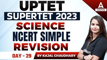 UPTET SUPER TET Classes 2023 | UPTET/SUPER TET Science Classes | NCERT Simple Revision #29