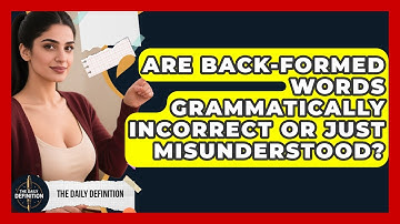 Are Back-formed Words Grammatically Incorrect Or Just Misunderstood? - The Daily Definition