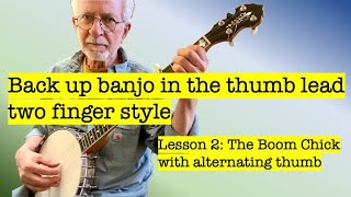 Backup Banjo In The Thumb Lead Two Finger Style - Lesson 2 The Boom Chick With Alternating Thumb