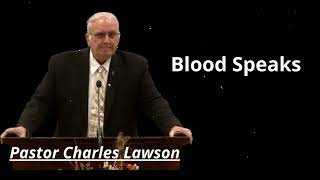 Blood Speaks - Pastor Charles Lawson Message