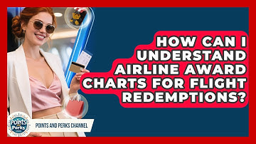 How Can I Understand Airline Award Charts For Flight Redemptions? - Points and Perks Channel